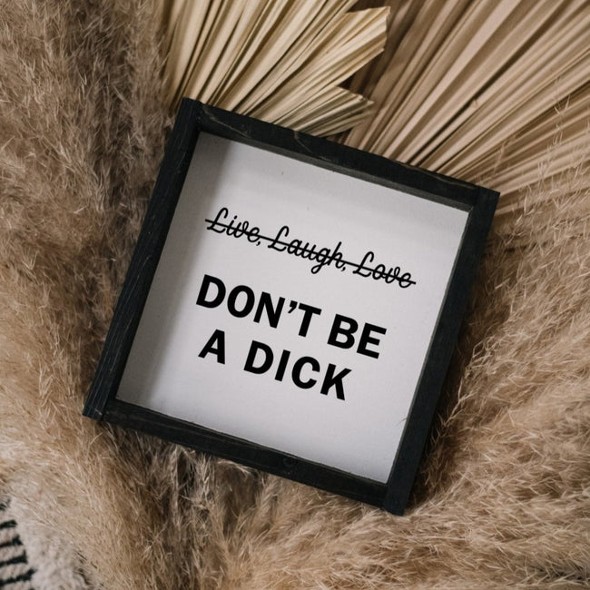 Don't Be a Dick | Wood Sign - WilliamRaeDesigns