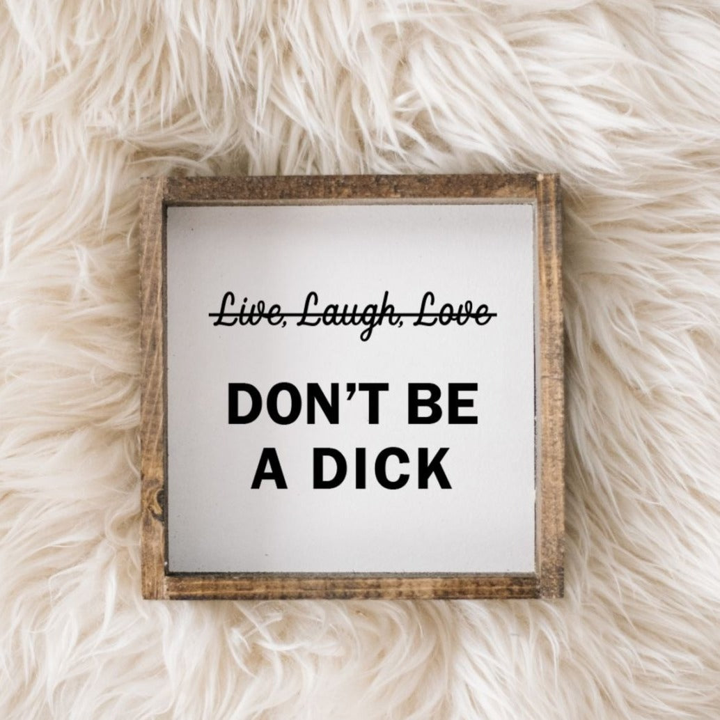 Don't Be a Dick | Wood Sign - WilliamRaeDesigns