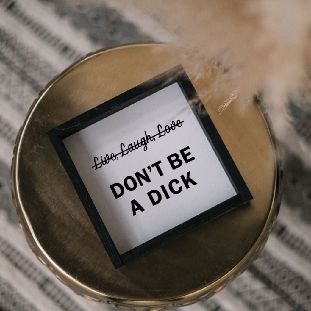 Don't Be a Dick | Wood Sign - WilliamRaeDesigns