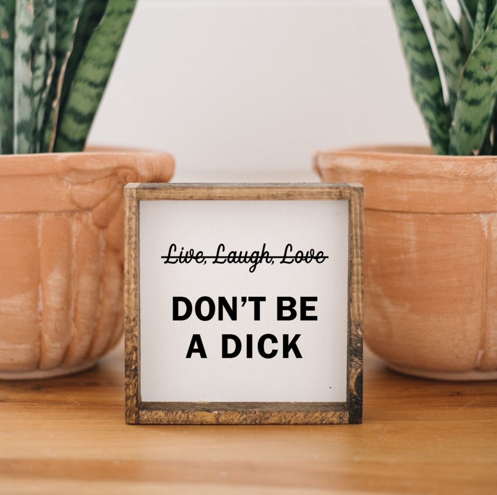 Don't Be a Dick | Wood Sign - WilliamRaeDesigns