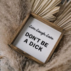 Don't Be a Dick | Wood Sign - WilliamRaeDesigns
