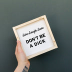 Don't Be a Dick | Wood Sign - WilliamRaeDesigns