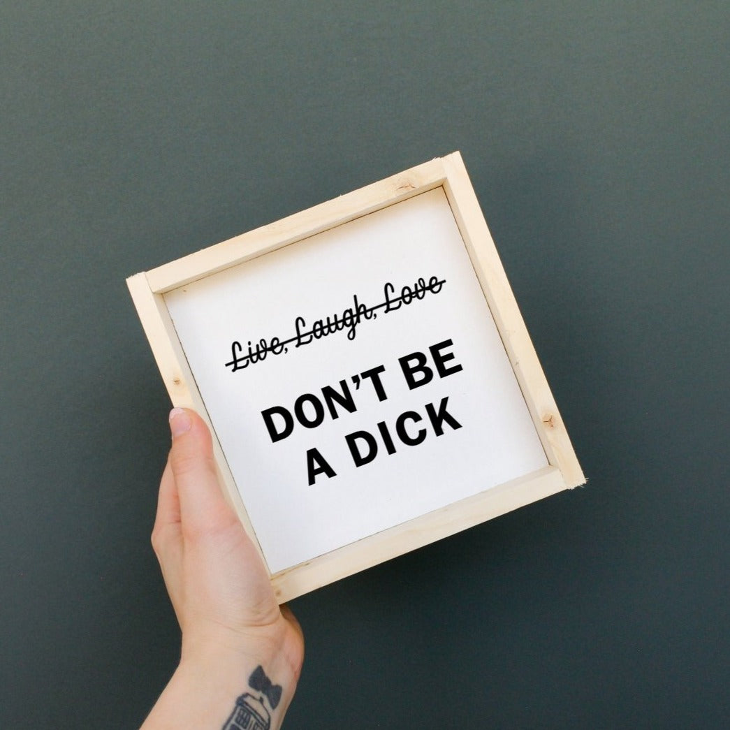 Don't Be a Dick | Wood Sign - WilliamRaeDesigns