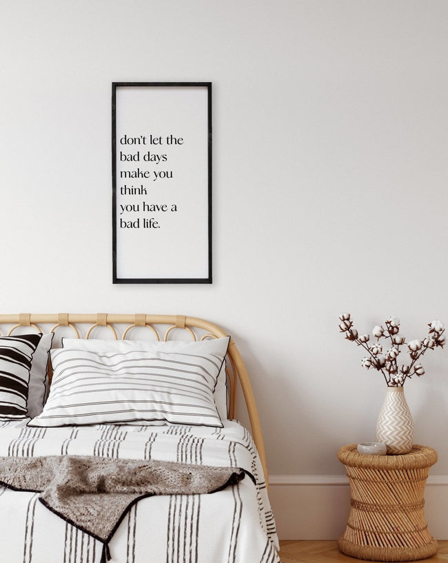 WilliamRaeDesigns Don't Let the Bad Days Make You Think You Have a Bad Life | Wood Sign