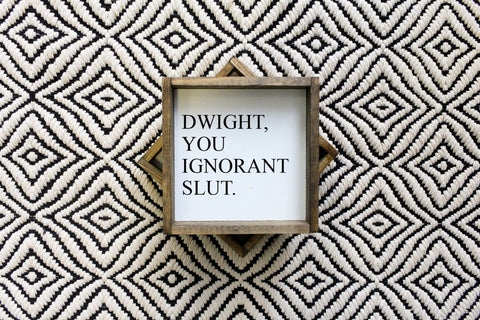 WilliamRaeDesigns Dwight, You Ignorant Slut | Wood Sign