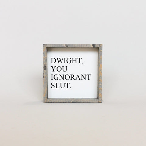 WilliamRaeDesigns Classic Gray Dwight, You Ignorant Slut | Wood Sign