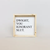 WilliamRaeDesigns Natural Dwight, You Ignorant Slut | Wood Sign