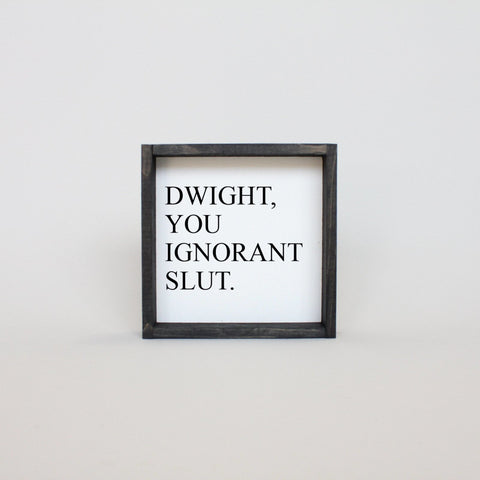 WilliamRaeDesigns Ebony Dwight, You Ignorant Slut | Wood Sign