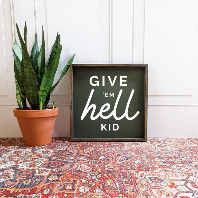 Give Em Hell Kid Wood Sign WilliamRaeDesigns Give em hell kid wood sign williamraedesigns