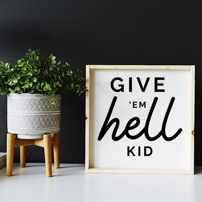 Give em' Hell Kid Wood Sign - WilliamRaeDesigns