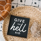 Give em' Hell Kid Wood Sign - WilliamRaeDesigns