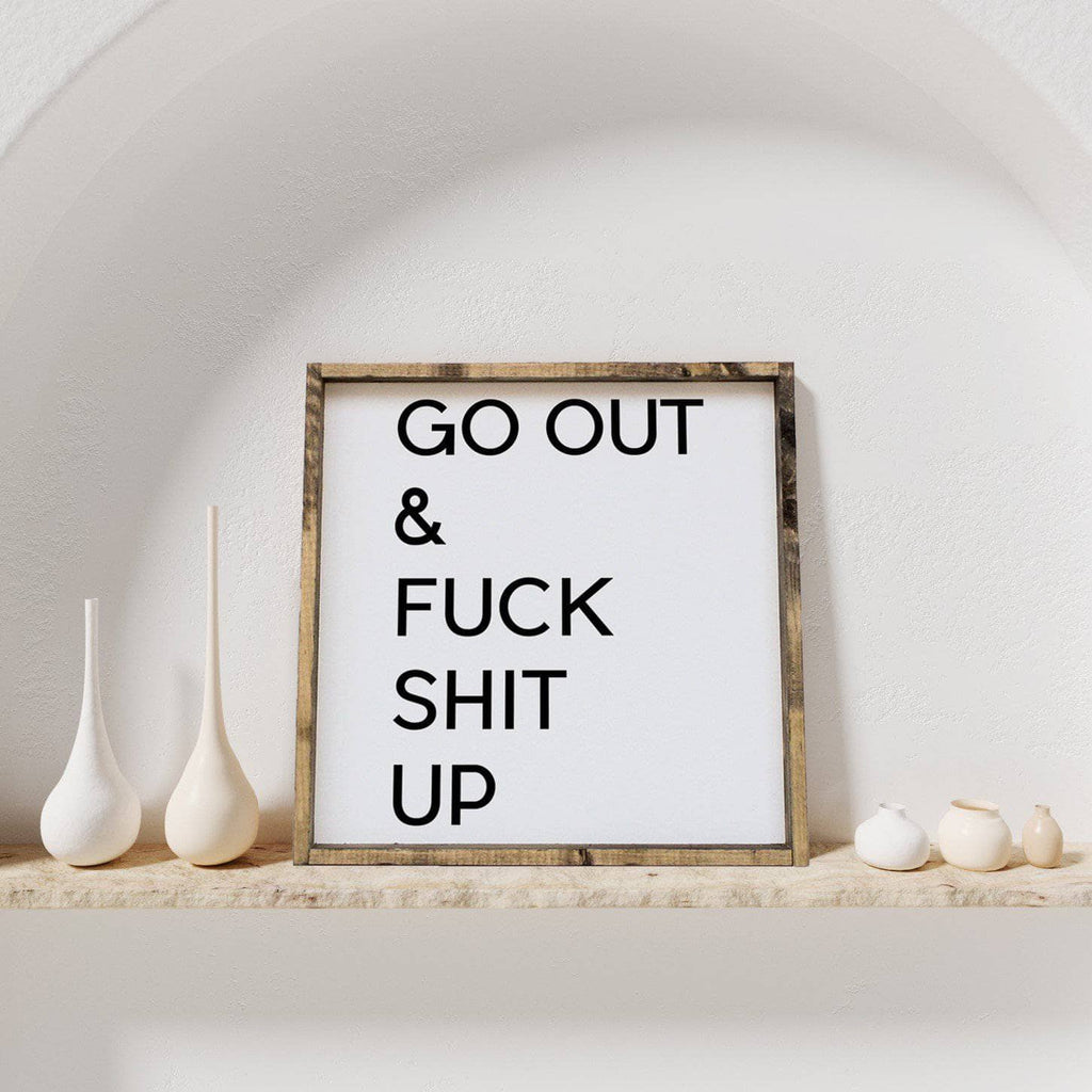 WilliamRaeDesigns Wood Signs Dark Walnut Go Out & Fuck Shit Up | Wood Sign