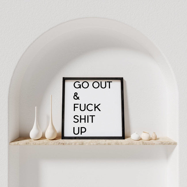 WilliamRaeDesigns Wood Signs Ebony Go Out & Fuck Shit Up | Wood Sign