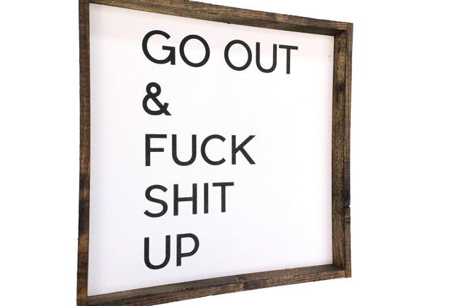 Go Out & Fuck Shit Up | Wood Sign farmhouse signs, rustic signs, joanna gaines style signs, farmhouse decor, Farmhouse style