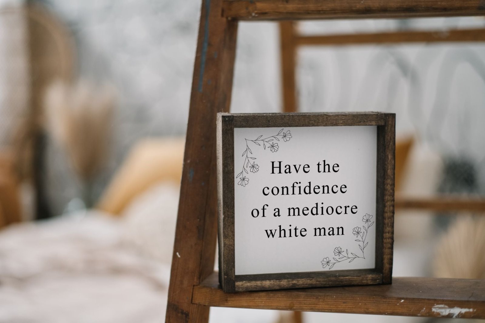 Have the Confidence of a Mediocre White Man | Wood Sign - WilliamRaeDesigns