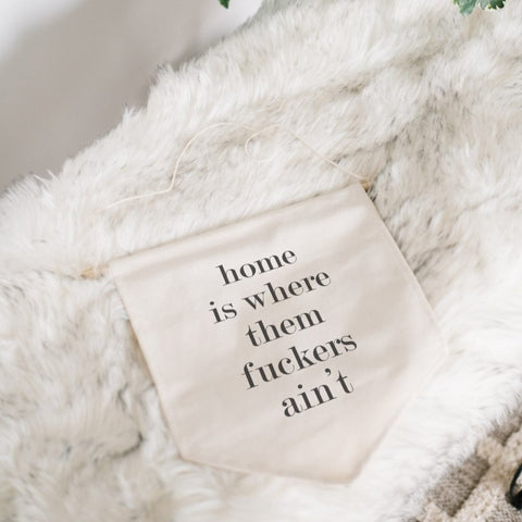 Home is where them f*uckers ain't Canvas Banner - WilliamRaeDesigns