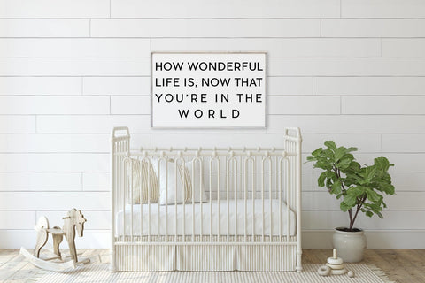 WilliamRaeDesigns Wood Signs Classic Gray How Wonderful Life Is Now That You're in the World | Wood Sign