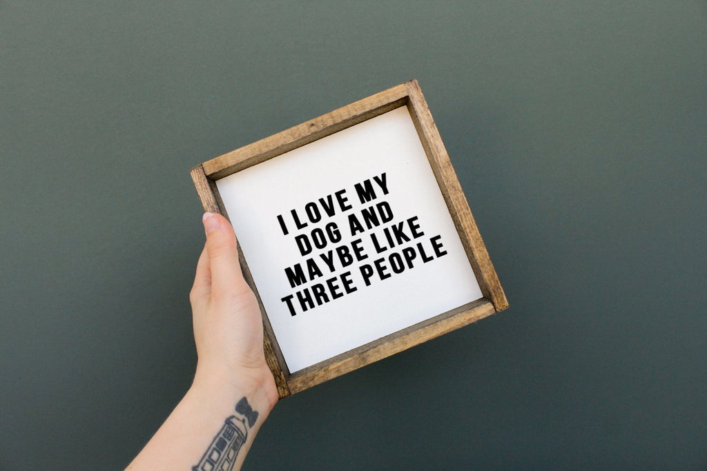 WilliamRaeDesigns I Love My Dog and Maybe Like 3 People | Wood Sign