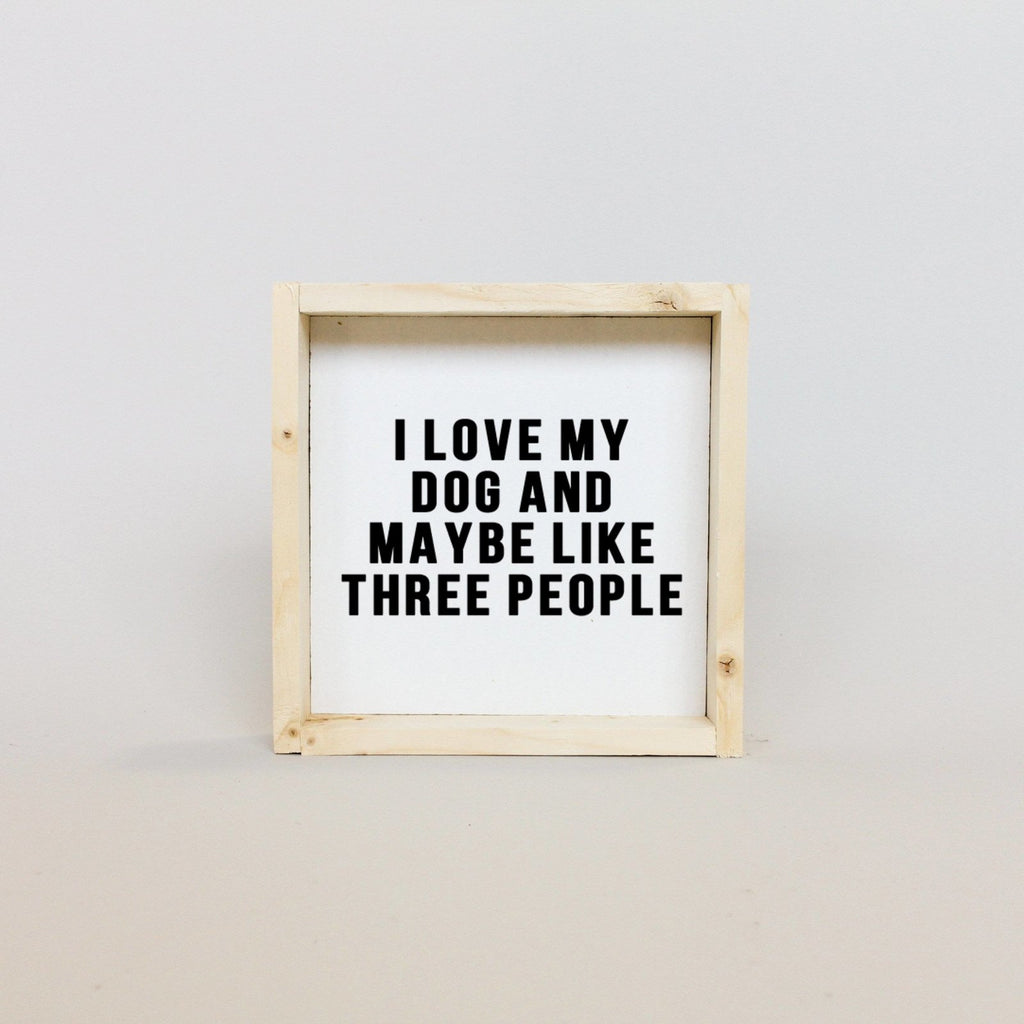 WilliamRaeDesigns Natural I Love My Dog and Maybe Like 3 People | Wood Sign