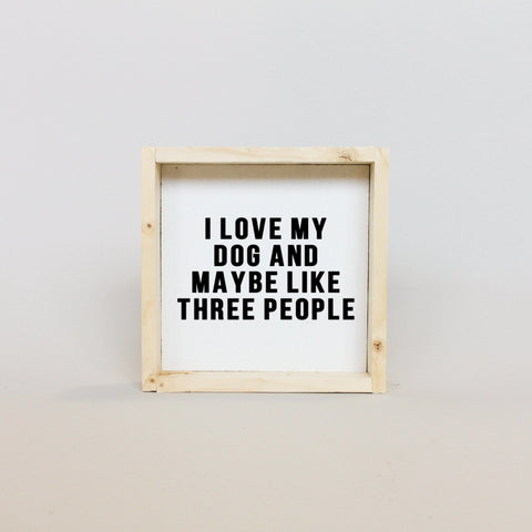 WilliamRaeDesigns Natural I Love My Dog and Maybe Like 3 People | Wood Sign