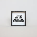 WilliamRaeDesigns Ebony I Love My Dog and Maybe Like 3 People | Wood Sign