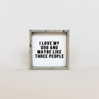 WilliamRaeDesigns Classic Gray I Love My Dog and Maybe Like 3 People | Wood Sign