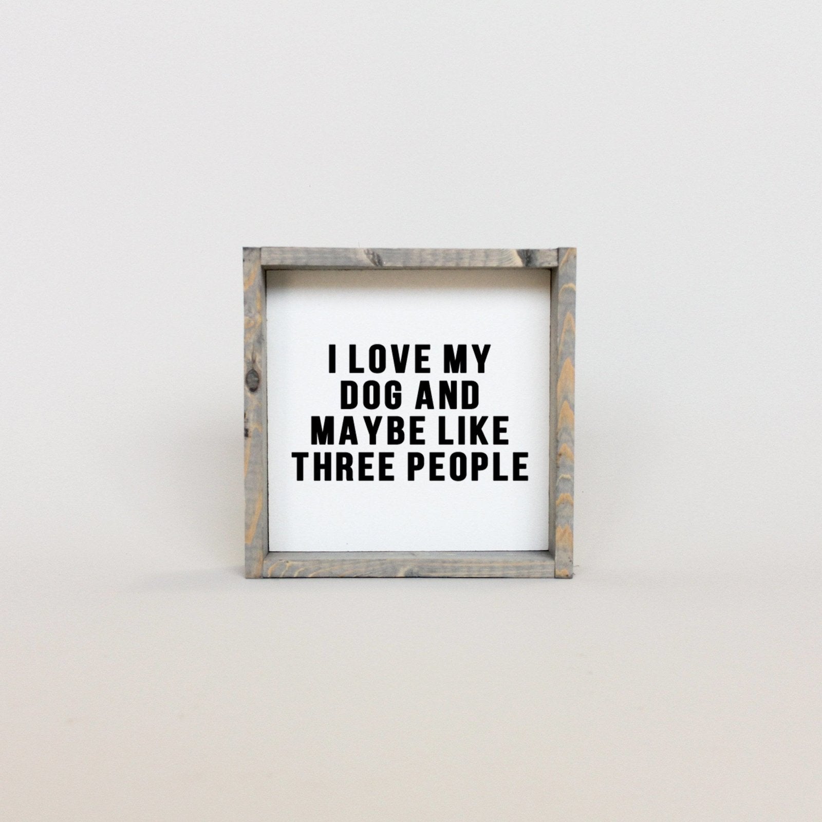 WilliamRaeDesigns Classic Gray I Love My Dog and Maybe Like 3 People | Wood Sign