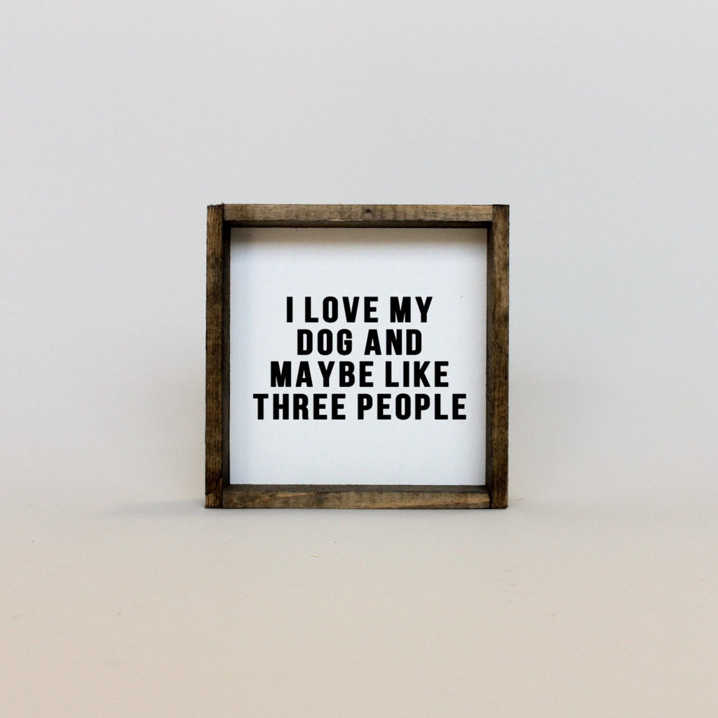 WilliamRaeDesigns I Love My Dog and Maybe Like 3 People | Wood Sign