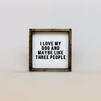 WilliamRaeDesigns I Love My Dog and Maybe Like 3 People | Wood Sign
