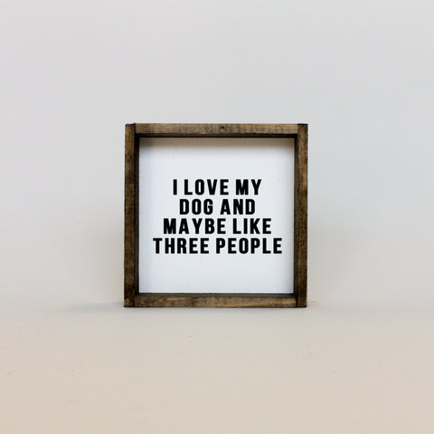 WilliamRaeDesigns I Love My Dog and Maybe Like 3 People | Wood Sign