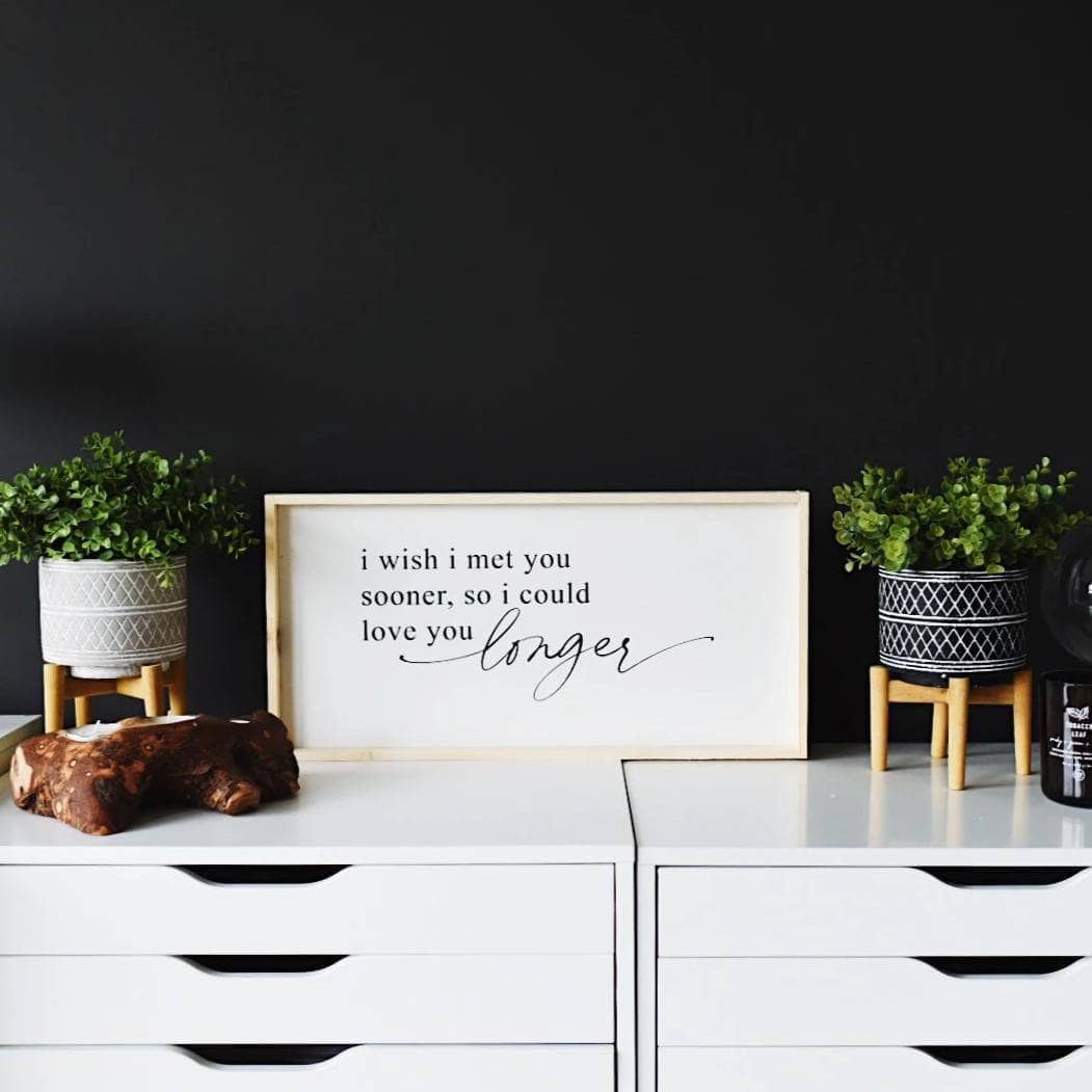 WilliamRaeDesigns I Wish I Met You Sooner, So I Could Love You Longer | Wood Sign