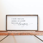 WilliamRaeDesigns I Wish I Met You Sooner, So I Could Love You Longer | Wood Sign
