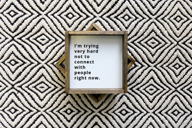WilliamRaeDesigns I'm Trying Very Hard Not to Connect with People Right Now | Wood Sign