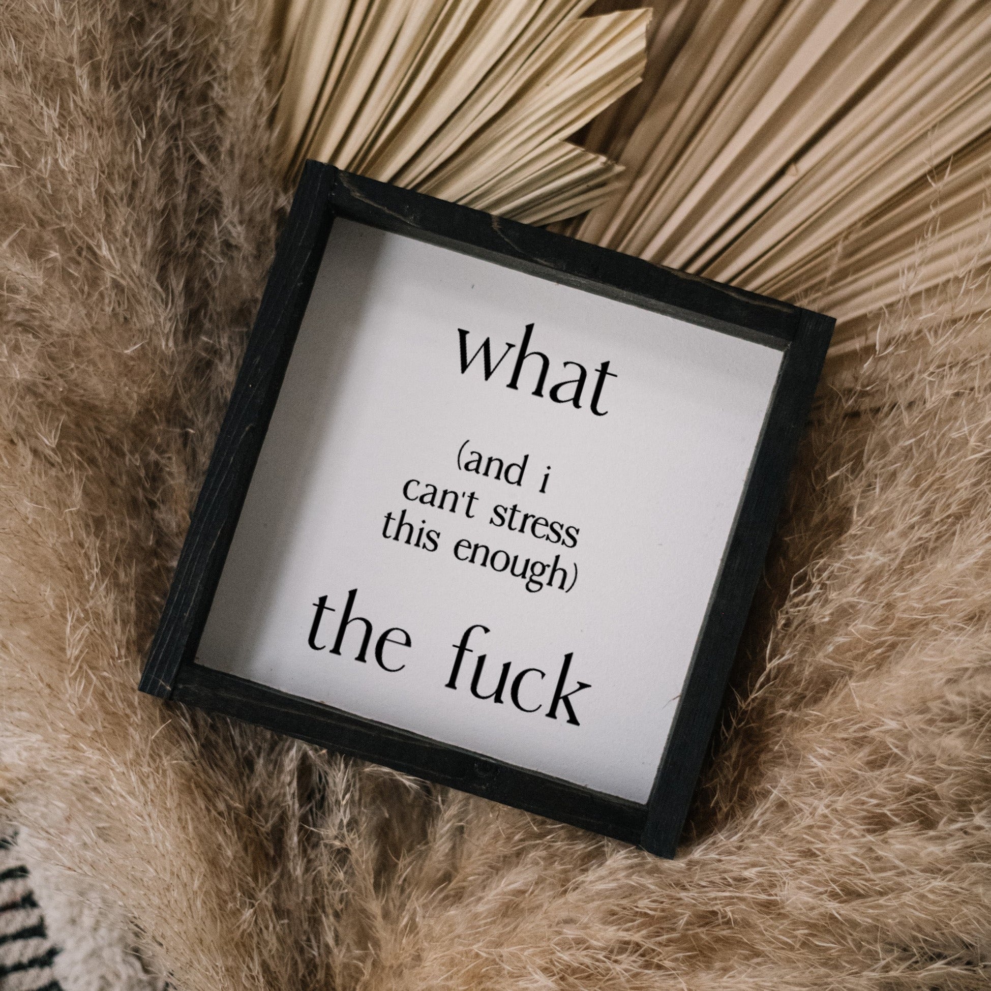 What (and I cannot stress this enough) the Fuck? | Wood Sign - WilliamRaeDesigns