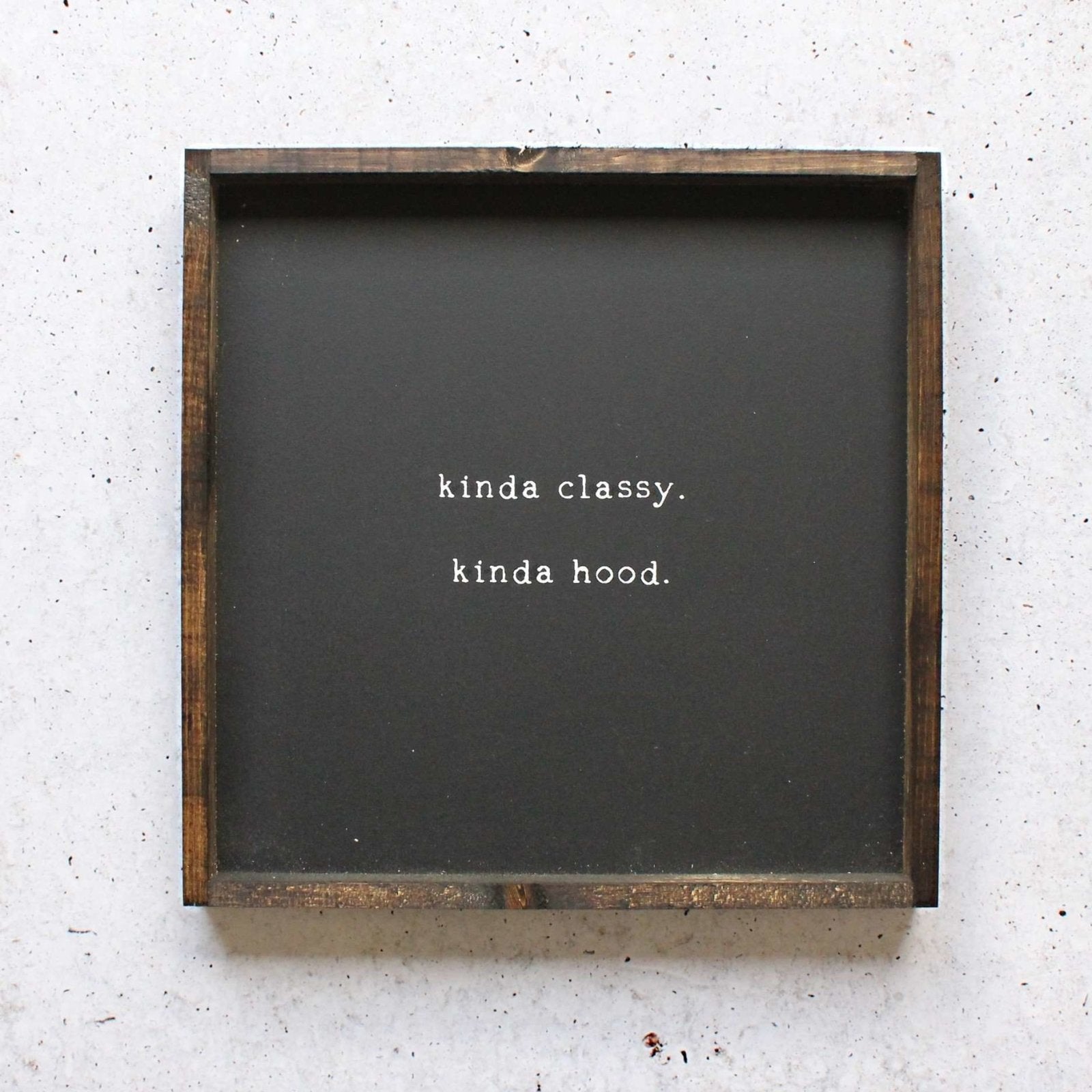 Kinda Classy, Kinda Hood | Wood Sign - WilliamRaeDesigns