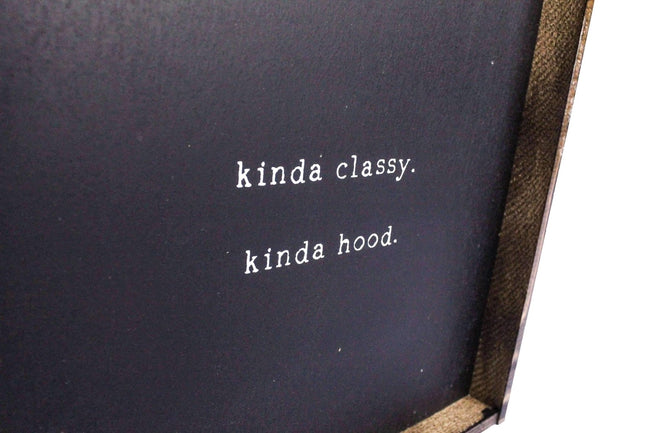 Kinda Classy, Kinda Hood | Wood Sign - WilliamRaeDesigns