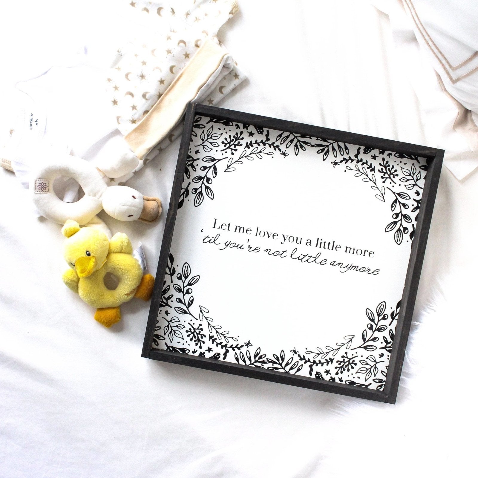 Let Me Love You A Little More, Till You're Not Little Anymore - WilliamRaeDesigns