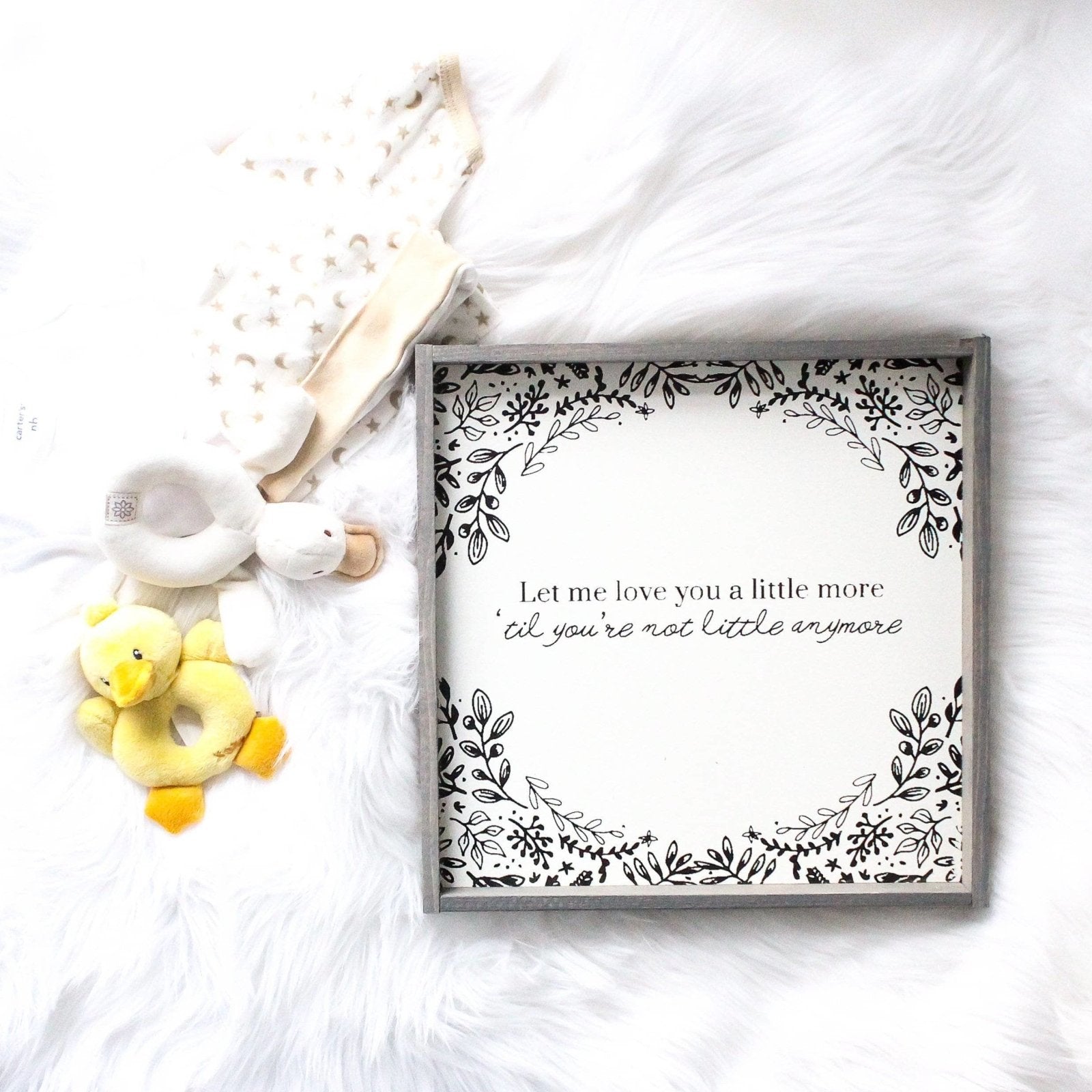 Let Me Love You A Little More, Till You're Not Little Anymore - WilliamRaeDesigns