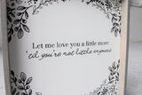 Let Me Love You A Little More, Till You're Not Little Anymore - WilliamRaeDesigns