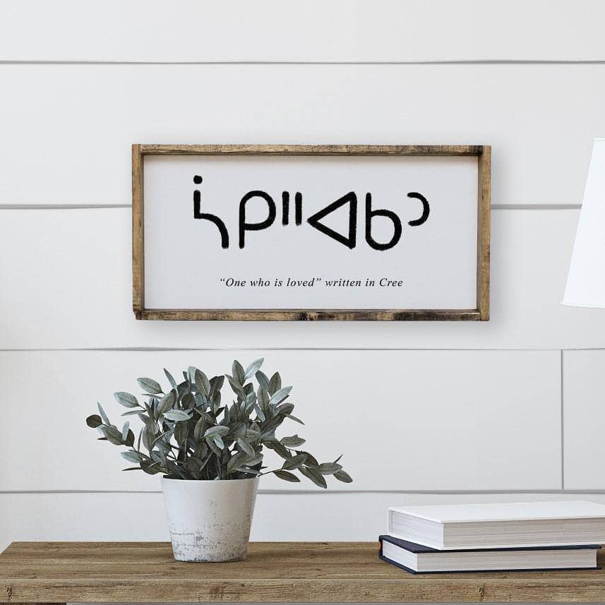 One Who is Loved in Cree | Wood Signs - WilliamRaeDesigns