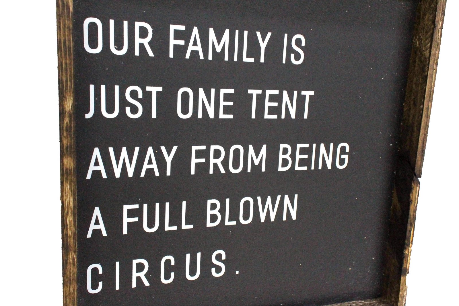 Our Family is Just One Tent Away From Being A Full Blown Circus | Wood Sign - WilliamRaeDesigns