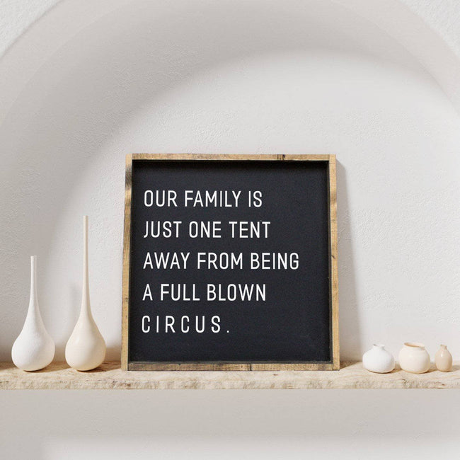 Our Family is Just One Tent Away From Being A Full Blown Circus | Wood Sign - WilliamRaeDesigns