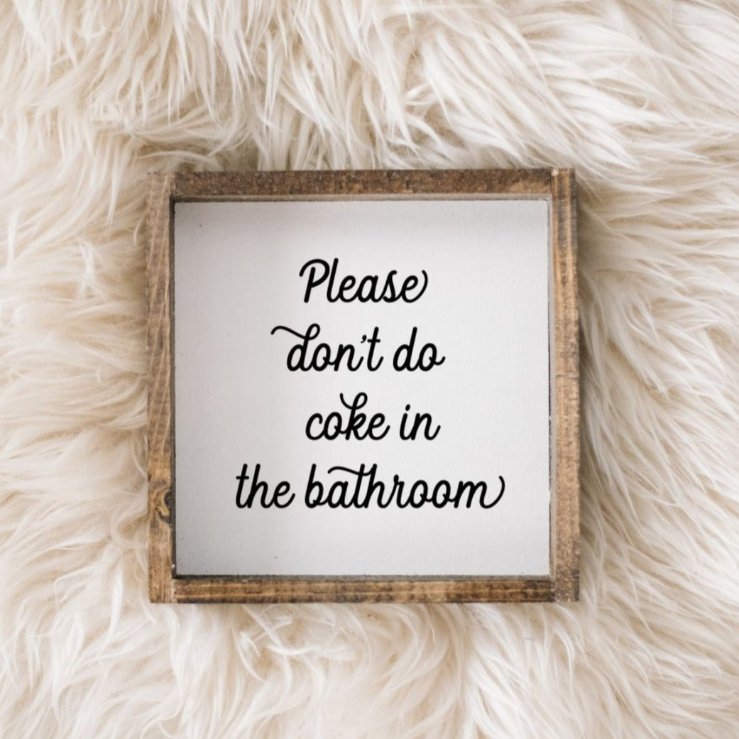 Please Don't Do Coke in the Bathroom | Wood Sign - WilliamRaeDesigns