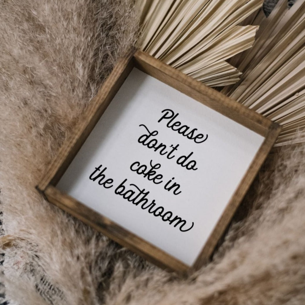Please Don't Do Coke in the Bathroom | Wood Sign - WilliamRaeDesigns