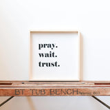 Pray. Trust. Wait. | Wood Sign - WilliamRaeDesigns