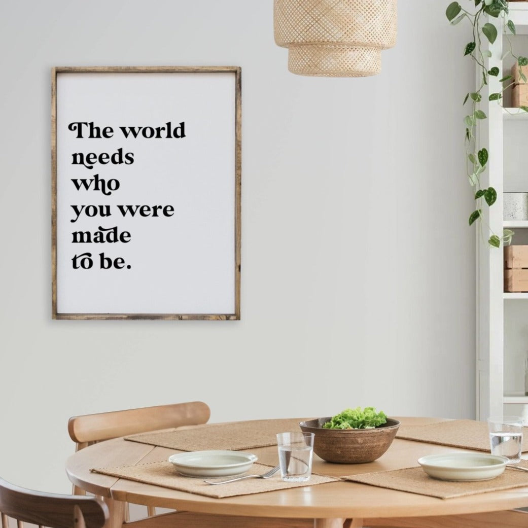 The World Needs Who You Were Made To Be | Wood Sign - WilliamRaeDesigns