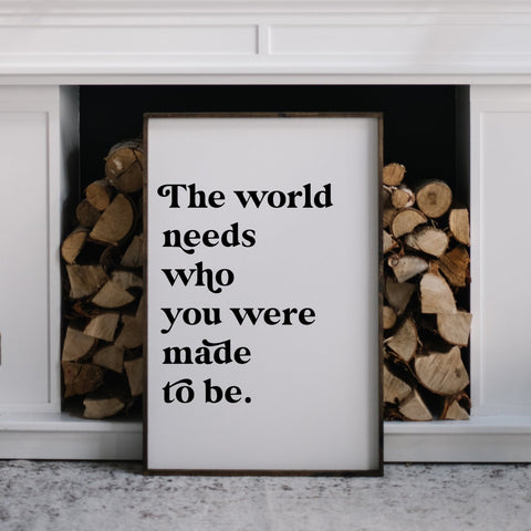 The World Needs Who You Were Made To Be | Wood Sign - WilliamRaeDesigns
