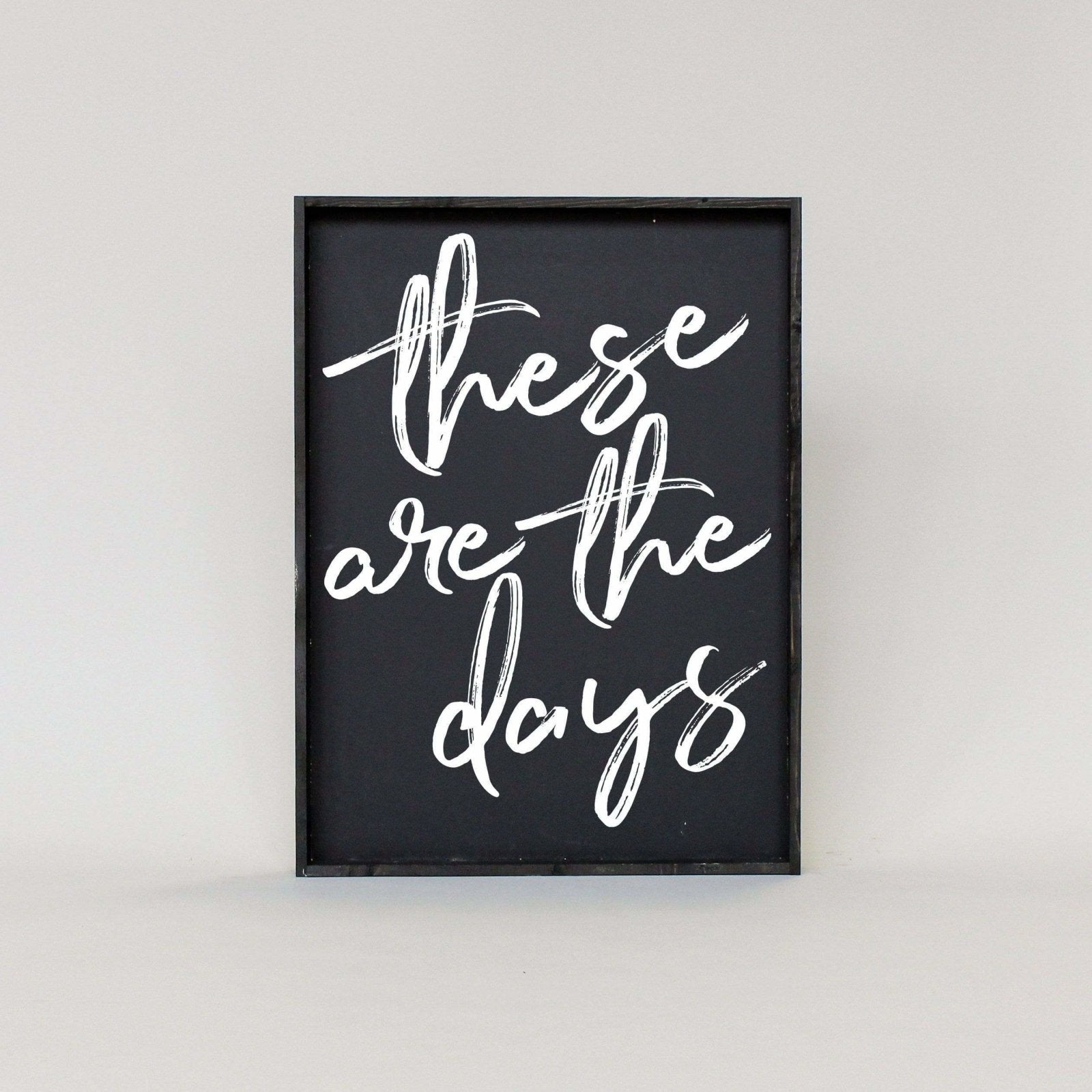 These Are The Days | Wood Sign - WilliamRaeDesigns