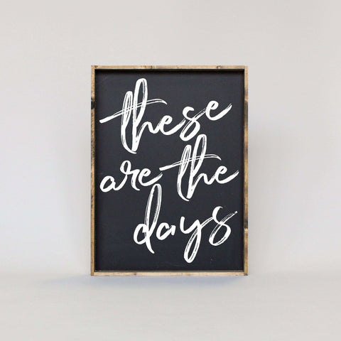 These Are The Days | Wood Sign - WilliamRaeDesigns