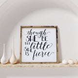 Though She Be But Little | Wood Sign - WilliamRaeDesigns